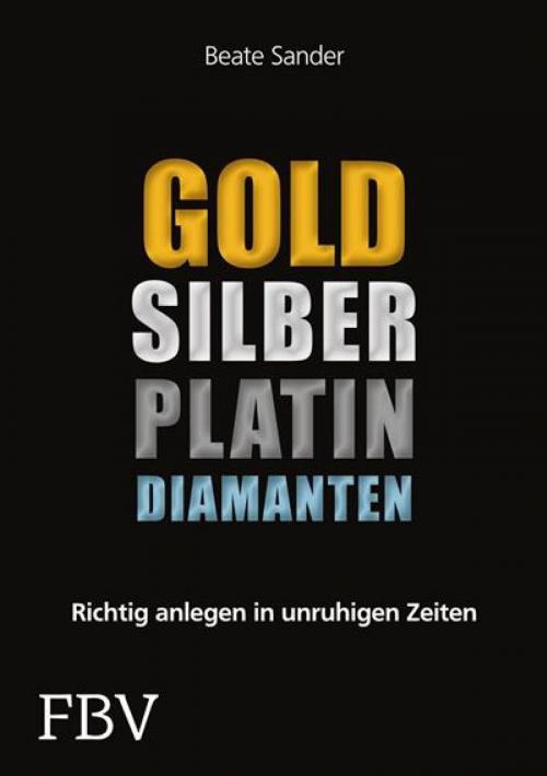 Cover of the book Gold, Silber, Platin, Diamanten by Beate Sander, FinanzBuch Verlag