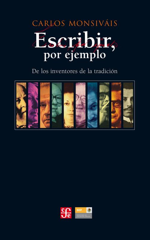 Cover of the book Escribir por ejemplo by Carlos Monsiváis, Fondo de Cultura Económica