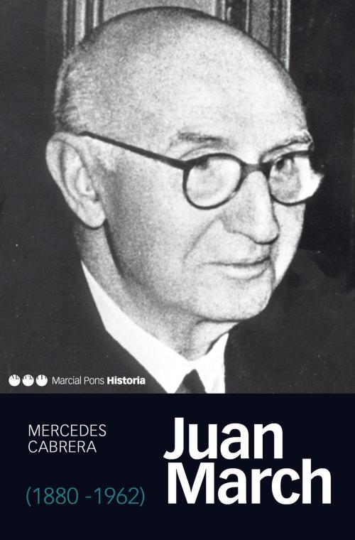 Cover of the book Juan March (1880-1962) by Mercedes Cabrera Calvo-Sotelo, Marcial Pons Ediciones de Historia