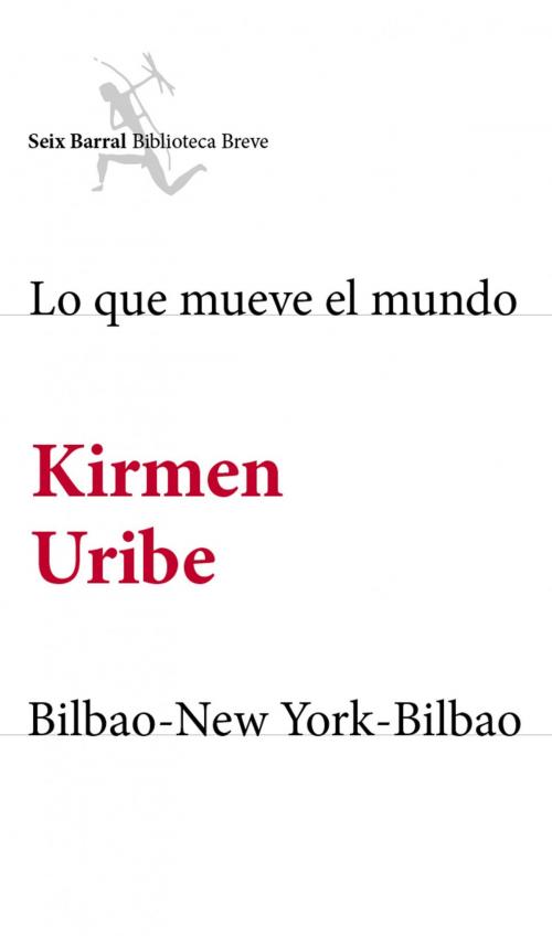 Cover of the book Lo que mueve el mundo + Bilbao-New York-Bilbao (pack) by Kirmen Uribe, Grupo Planeta