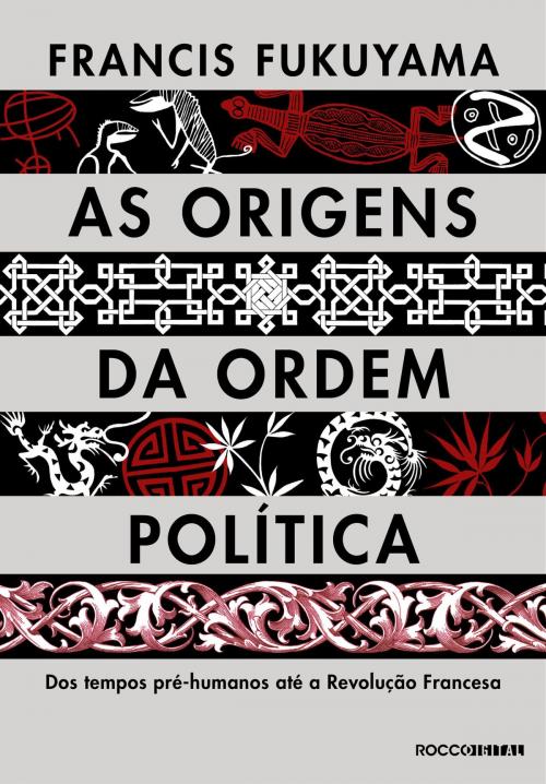 Cover of the book As origens da ordem política by Francis Fukuyama, Rocco Digital
