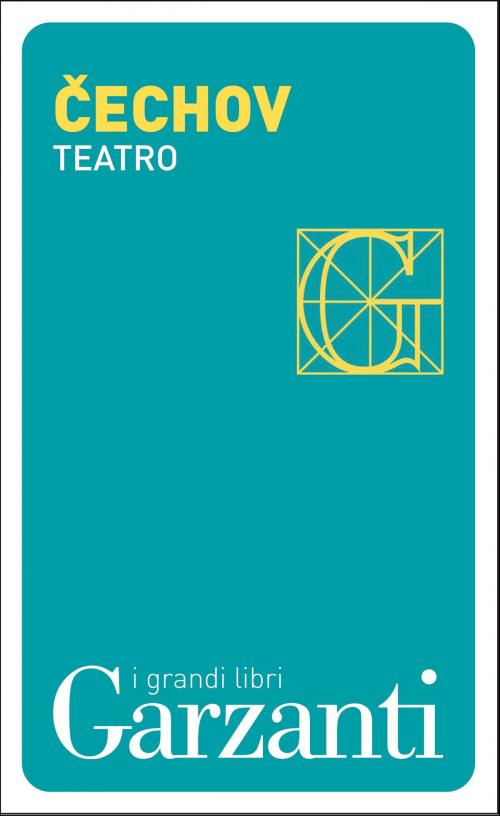 Cover of the book Teatro by Anton Pavlovič Čechov, Garzanti classici