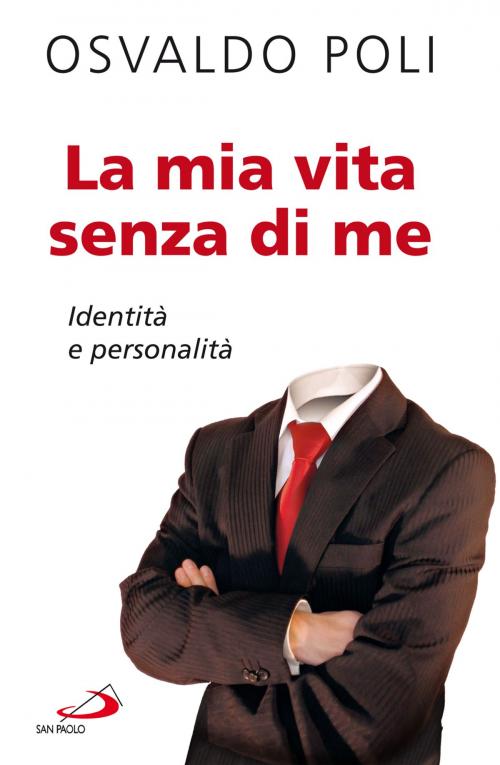 Cover of the book La mia vita senza di me. Identità e personalità by Osvaldo Poli, San Paolo Edizioni