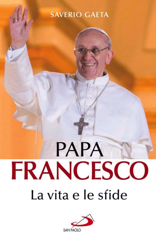 Cover of the book Papa Francesco. La vita e le sfide by Saverio Gaeta, San Paolo Edizioni