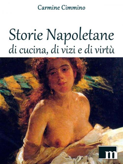 Cover of the book Storie Napoletane di Cucina, di Vizi e di Virtù by Carmine Cimmino, Carmine Cimmino