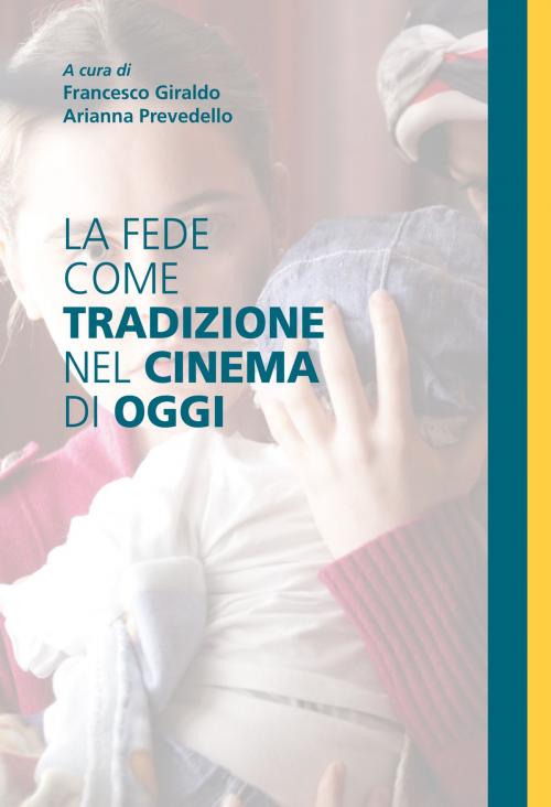 Cover of the book La fede come tradizione nel cinema di oggi by Francesco Giraldo, Arianna Prevedello, Effatà Editrice