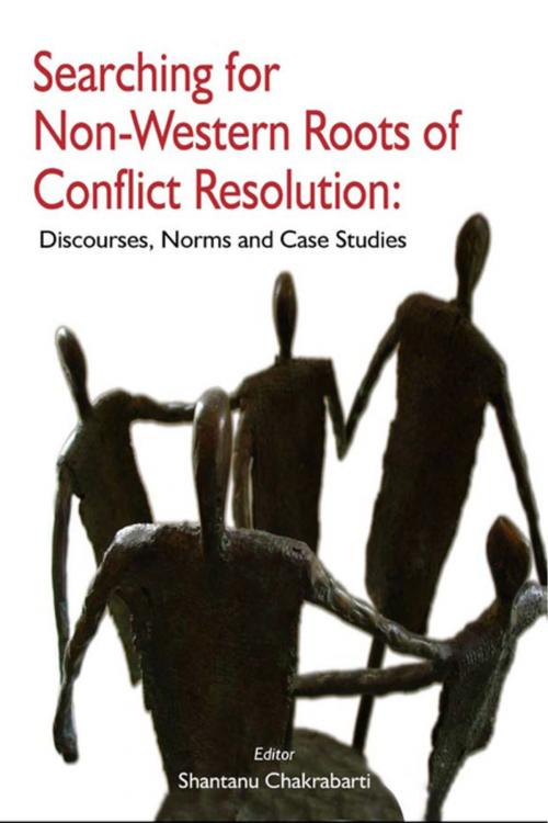 Cover of the book Searching for Non-Western Roots of Conflict Resolution: Discourses, Norms and Case Studies by Mr Shantanu Chakrabarti, KW Publishers