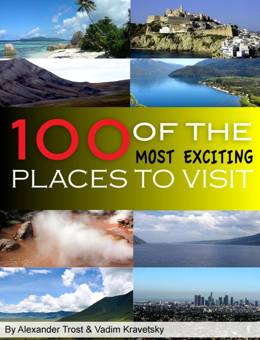 Big bigCover of 100 of the Most Exciting Places to Visit