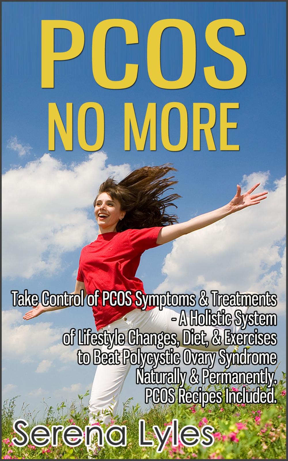 Big bigCover of PCOS No More - Take Control of PCOS Symptoms & Treatments - A Holistic System of Lifestyle Changes, Diet, & Exercises to Beat Polycystic Ovary Syndrome Naturally & Permanently. PCOS Recipes Included.