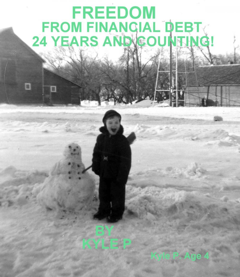 Big bigCover of FREEDOM FROM FINANCIAL DEBT: 24 Years and Counting! by Kyle P.