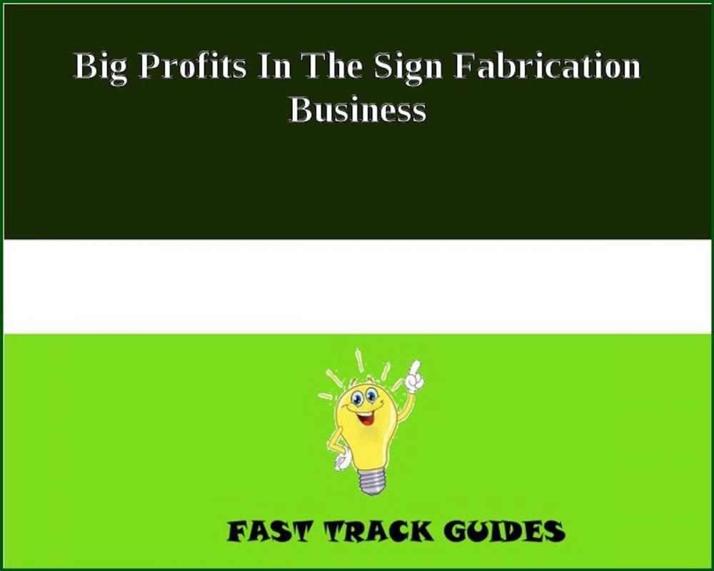 Big bigCover of Big Profits In The Sign Fabrication Business