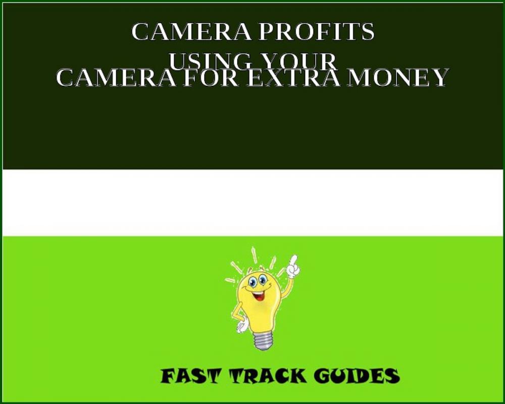 Big bigCover of CAMERA PROFITS USING YOUR CAMERA FOR EXTRA MONEY