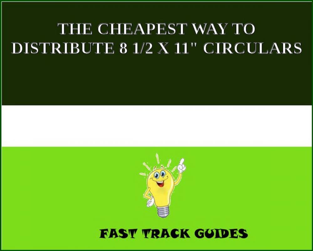Big bigCover of THE CHEAPEST WAY TO DISTRIBUTE 8 1/2 X 11" CIRCULARS