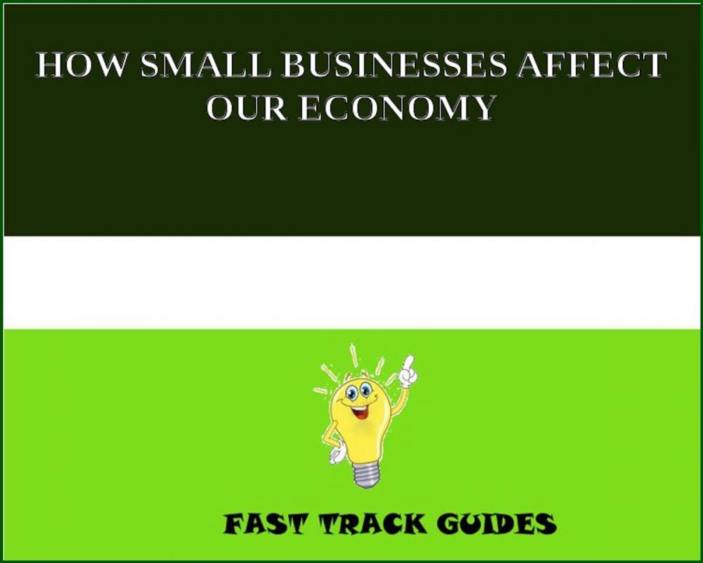 Big bigCover of HOW SMALL BUSINESSES AFFECT OUR ECONOMY