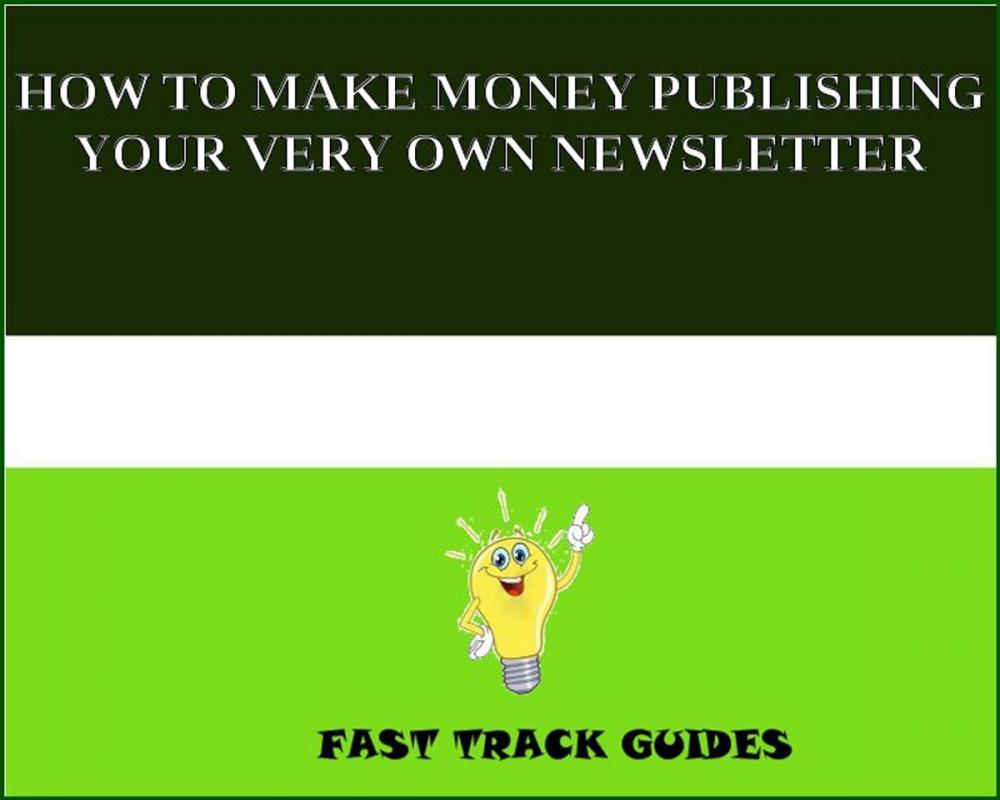 Big bigCover of HOW TO MAKE MONEY PUBLISHING YOUR VERY OWN NEWSLETTER