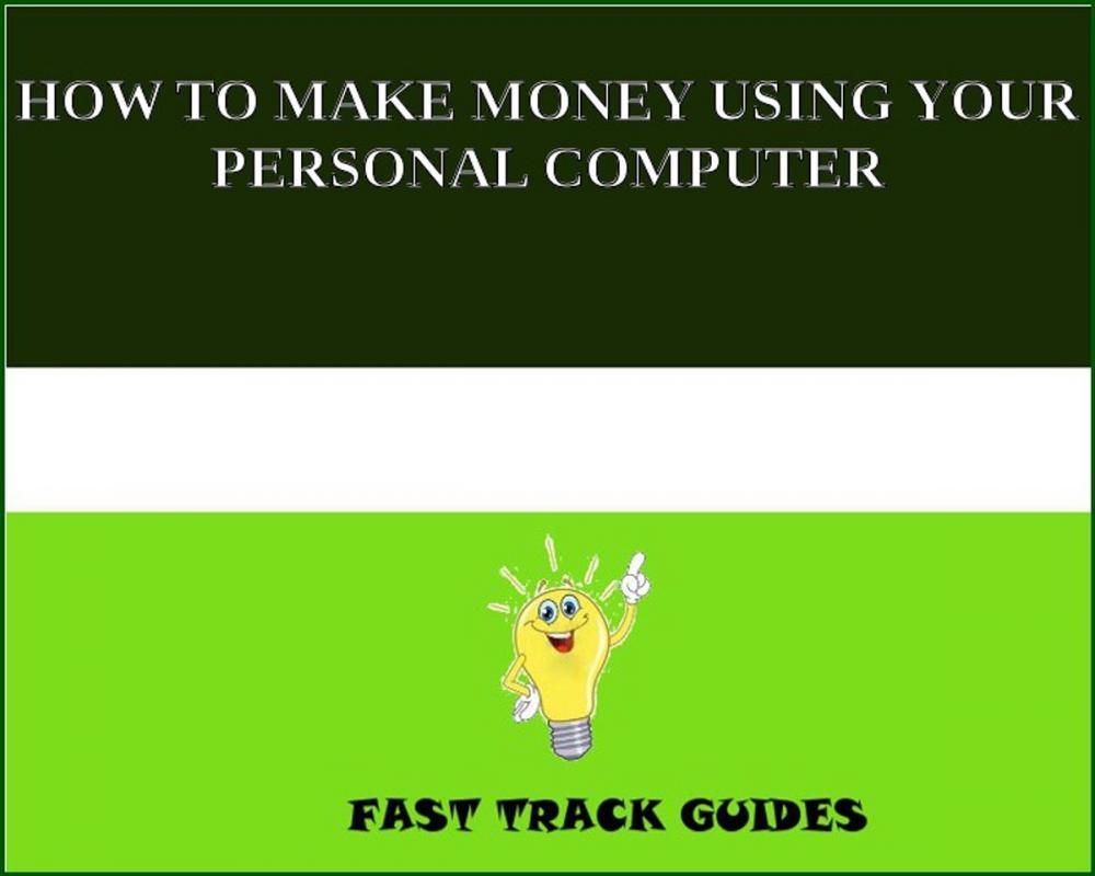 Big bigCover of HOW TO MAKE MONEY USING YOUR PERSONAL COMPUTER