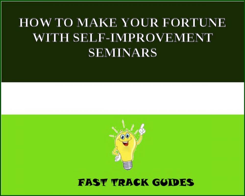 Big bigCover of HOW TO MAKE YOUR FORTUNE WITH SELF-IMPROVEMENT SEMINARS