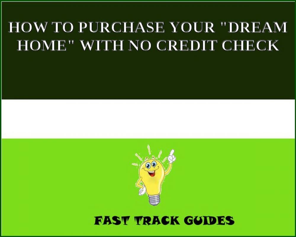 Big bigCover of HOW TO PURCHASE YOUR "DREAM HOME" WITH NO CREDIT CHECK