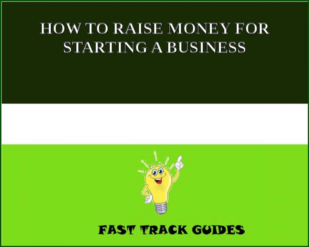 Big bigCover of HOW TO RAISE MONEY FOR STARTING A BUSINESS