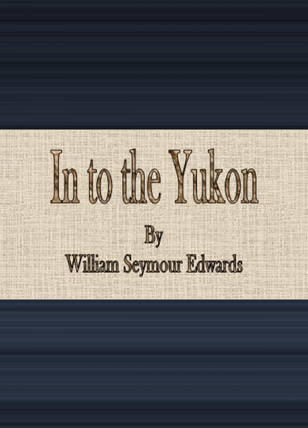 Big bigCover of In to the Yukon