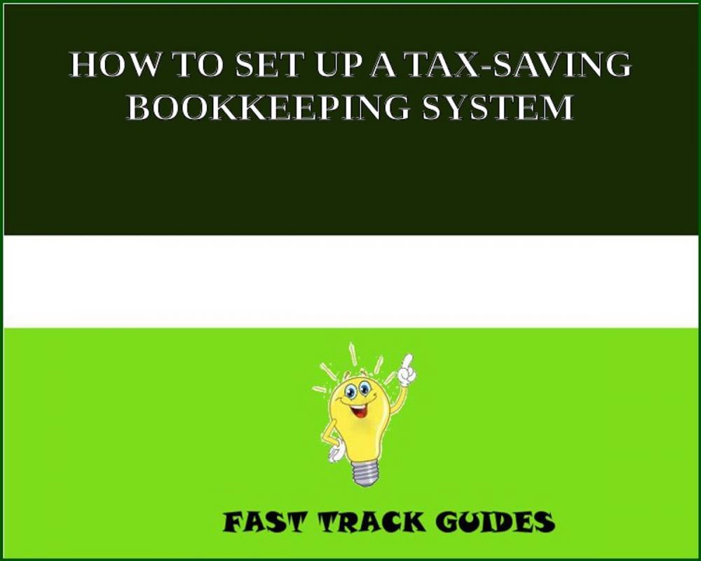 Big bigCover of HOW TO SET UP A TAX-SAVING BOOKKEEPING SYSTEM