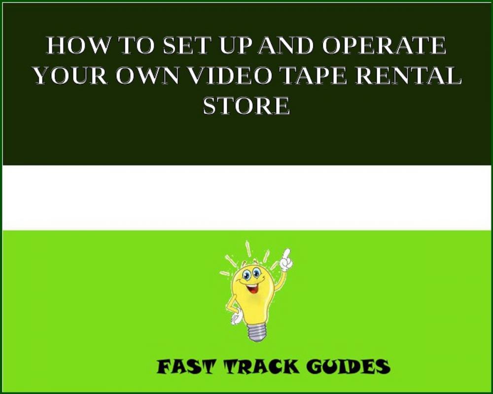 Big bigCover of HOW TO SET UP AND OPERATE YOUR OWN VIDEO TAPE RENTAL STORE