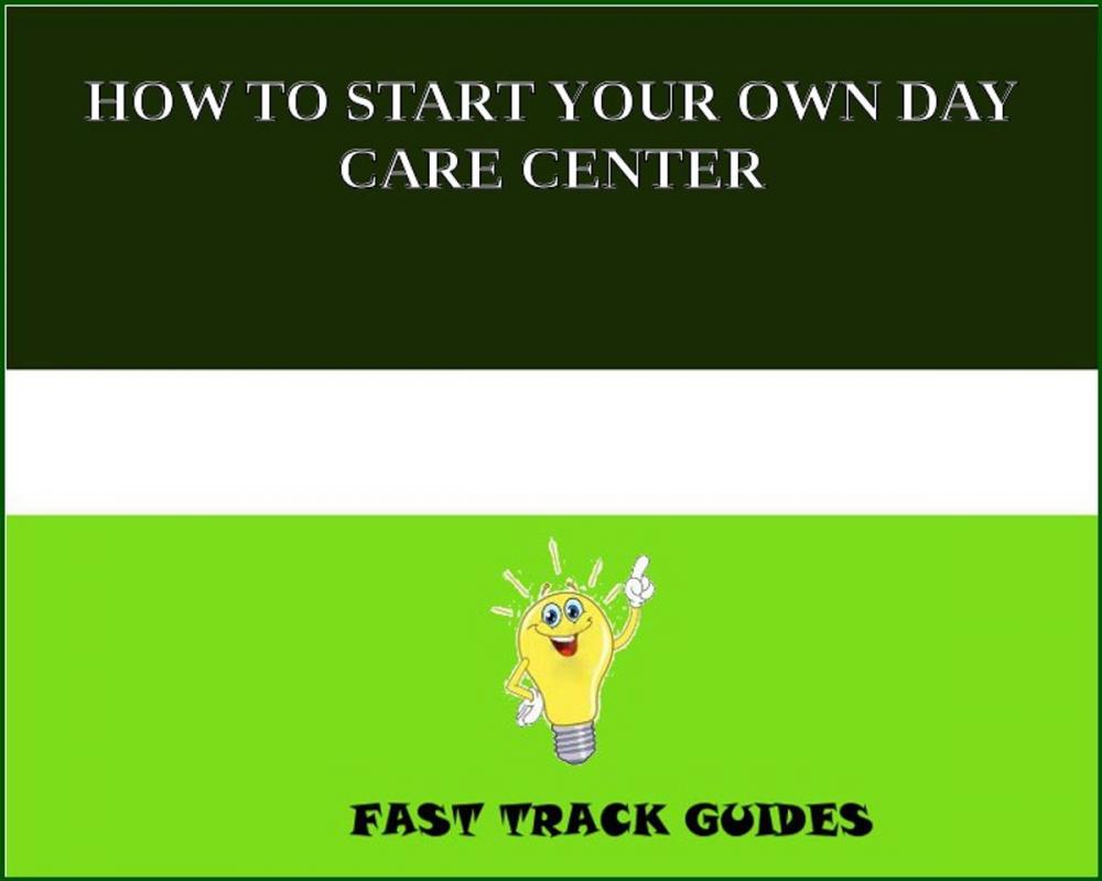 Big bigCover of HOW TO START YOUR OWN DAY CARE CENTER