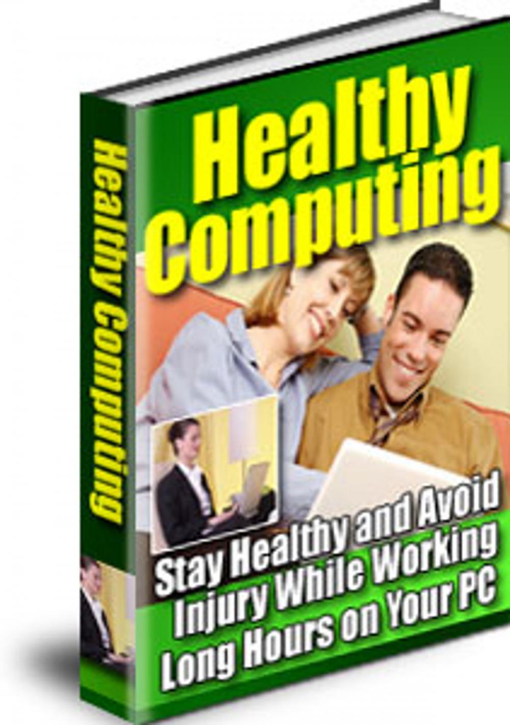 Big bigCover of Healthy Computing:Stay healthy and avoid injury while working long hours on your PC