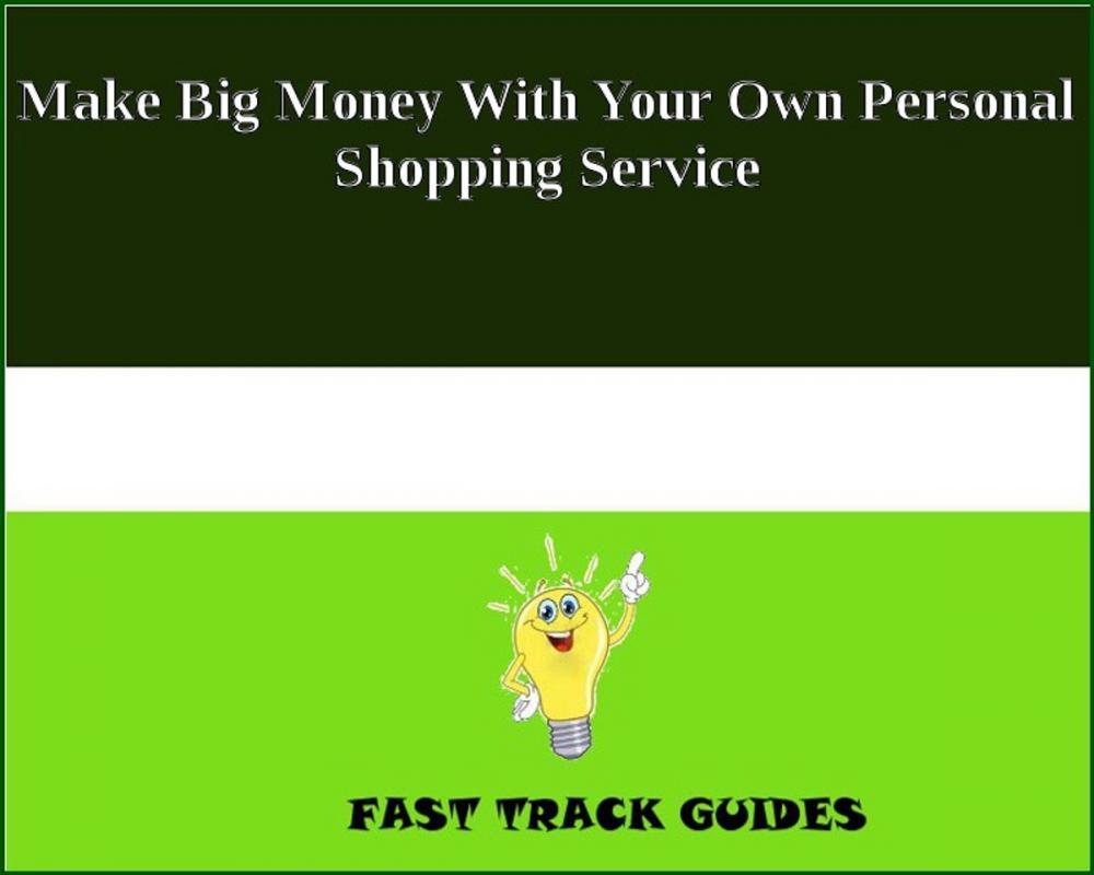 Big bigCover of Make Big Money With Your Own Personal Shopping Service