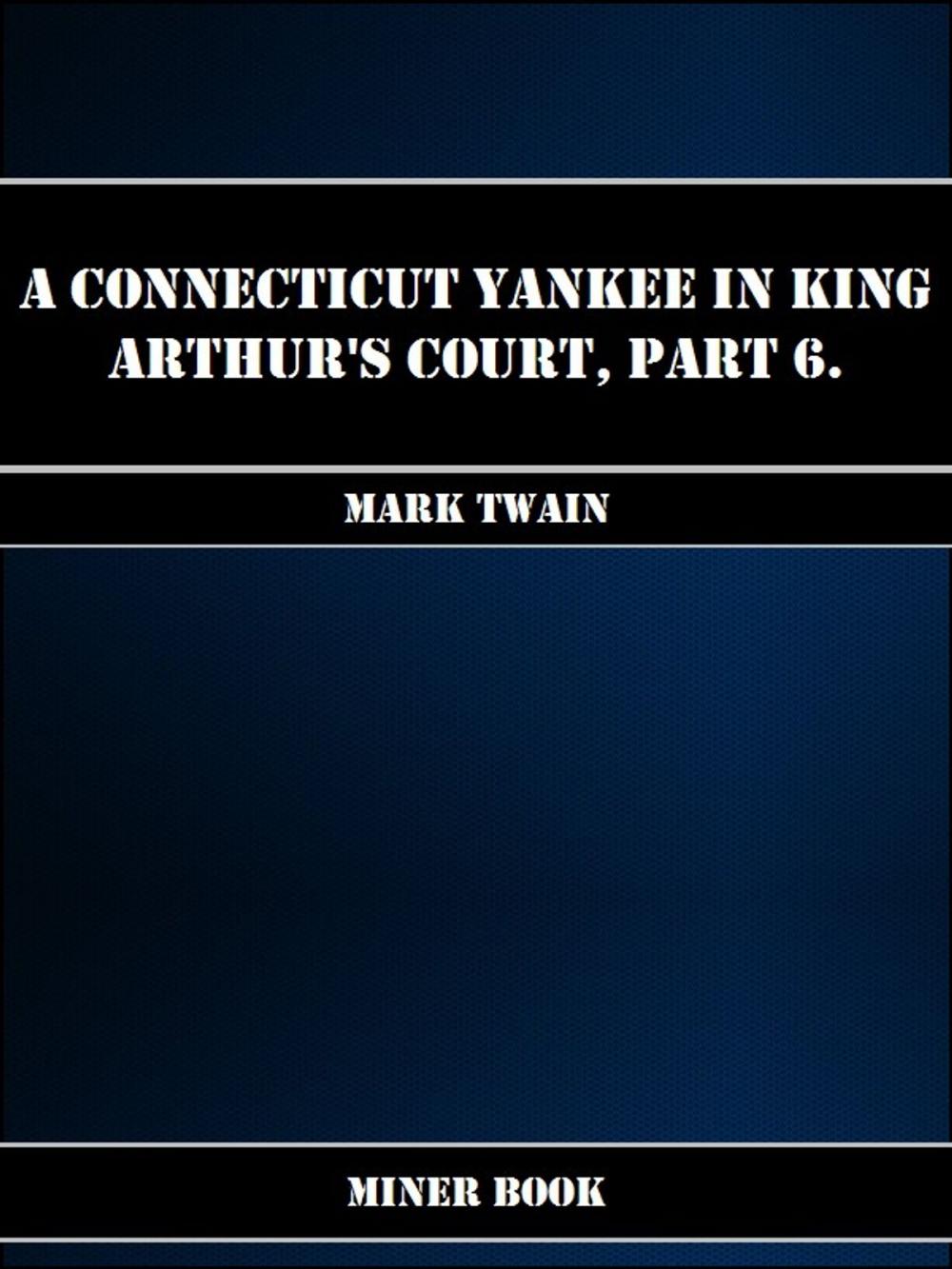 Big bigCover of A Connecticut Yankee in King Arthurs Court, Part 6.