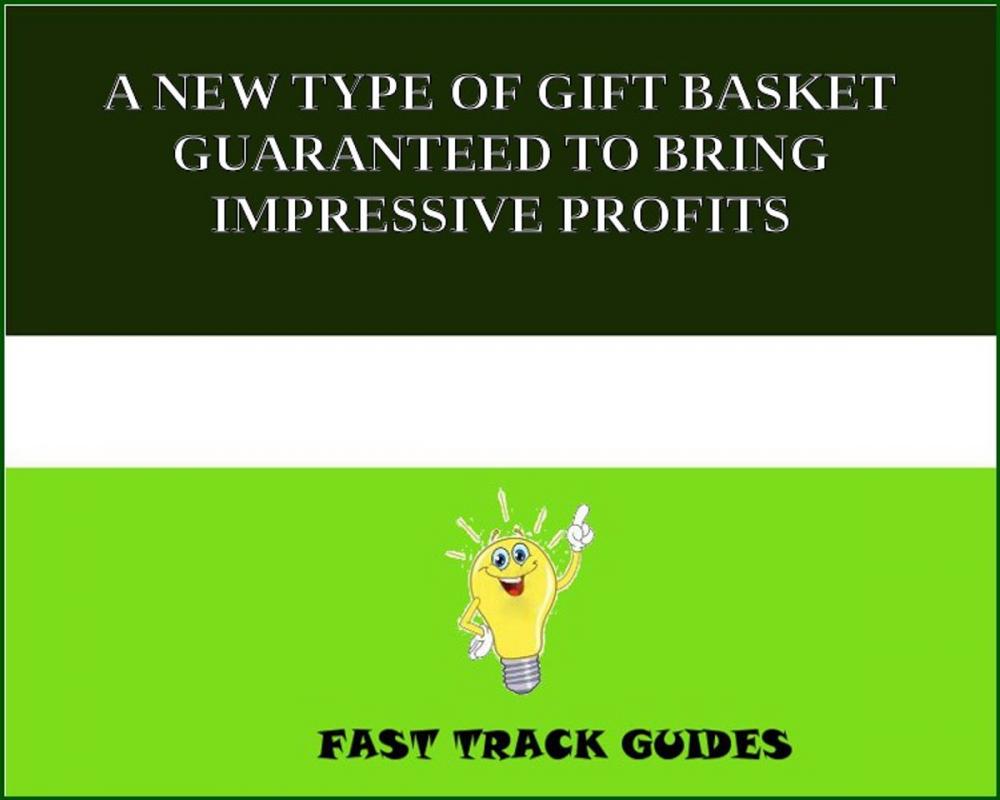 Big bigCover of A NEW TYPE OF GIFT BASKET GUARANTEED TO BRING IMPRESSIVE PROFITS