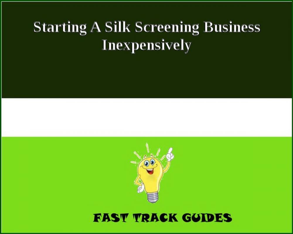 Big bigCover of Starting A Silk Screening Business Inexpensively