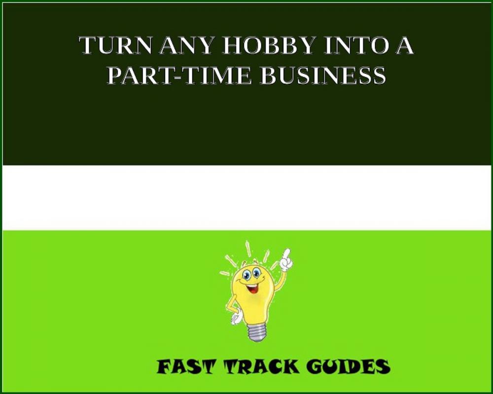 Big bigCover of TURN ANY HOBBY INTO A PART-TIME BUSINESS