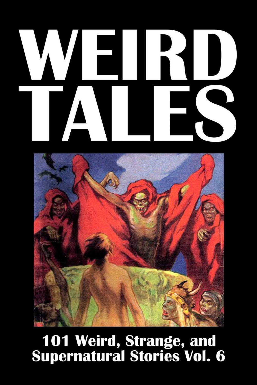 Big bigCover of Weird Tales: 101 Weird, Strange, and Supernatural Stories Volume 6