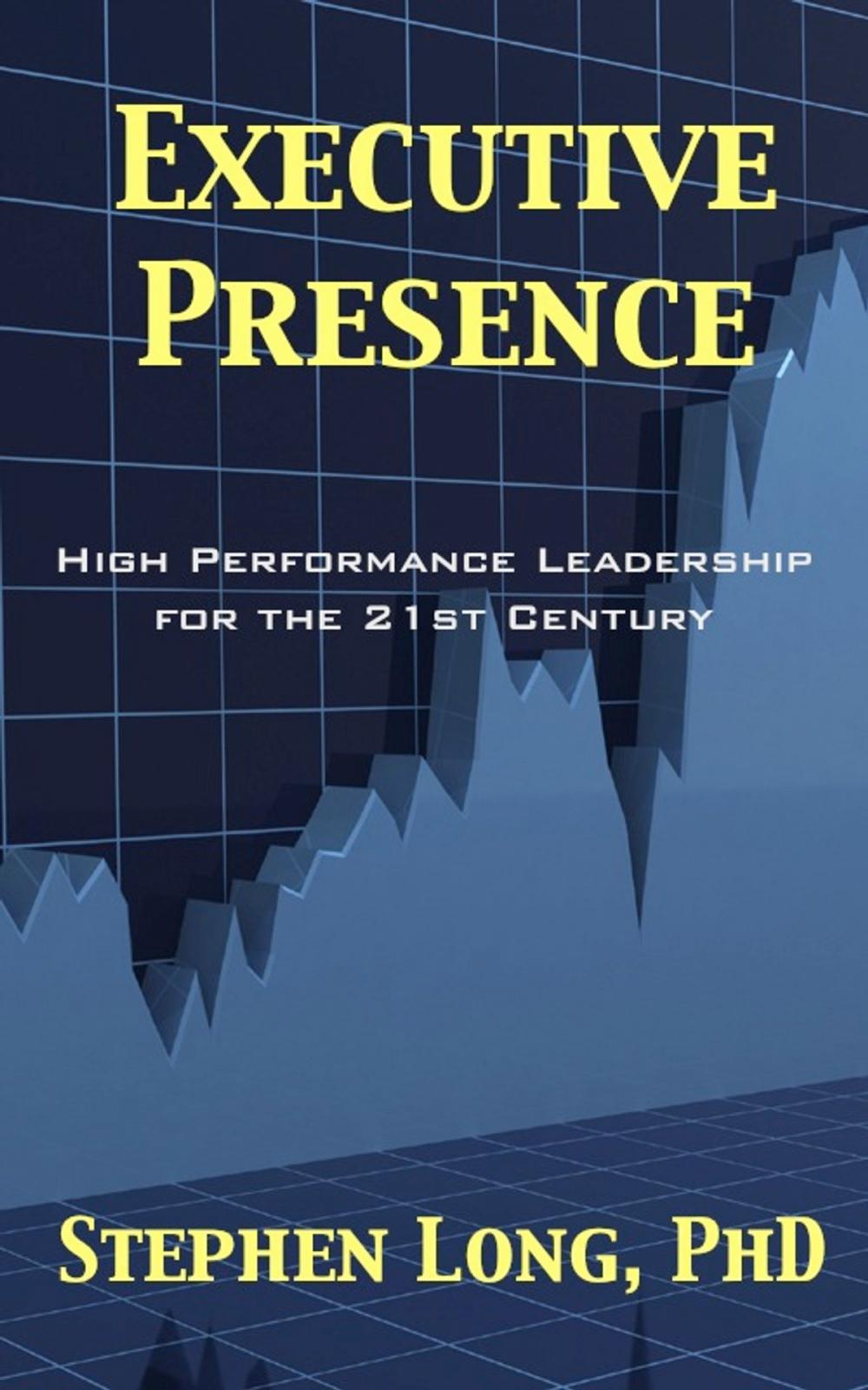 Big bigCover of Executive Presence: High Performance Leadership for the 21st Century