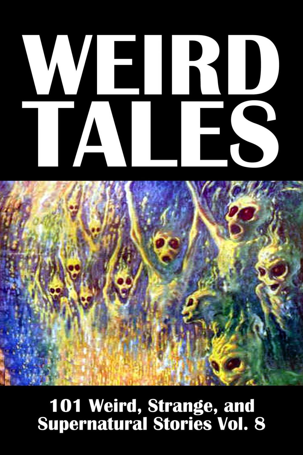 Big bigCover of Weird Tales: 101 Weird, Strange, and Supernatural Stories Volume 8