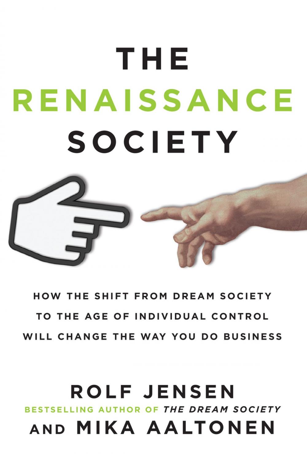 Big bigCover of The Renaissance Society: How the Shift from Dream Society to the Age of Individual Control will Change the Way You Do Business