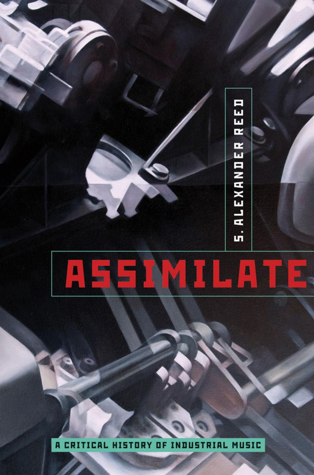 Big bigCover of Assimilate: A Critical History of Industrial Music