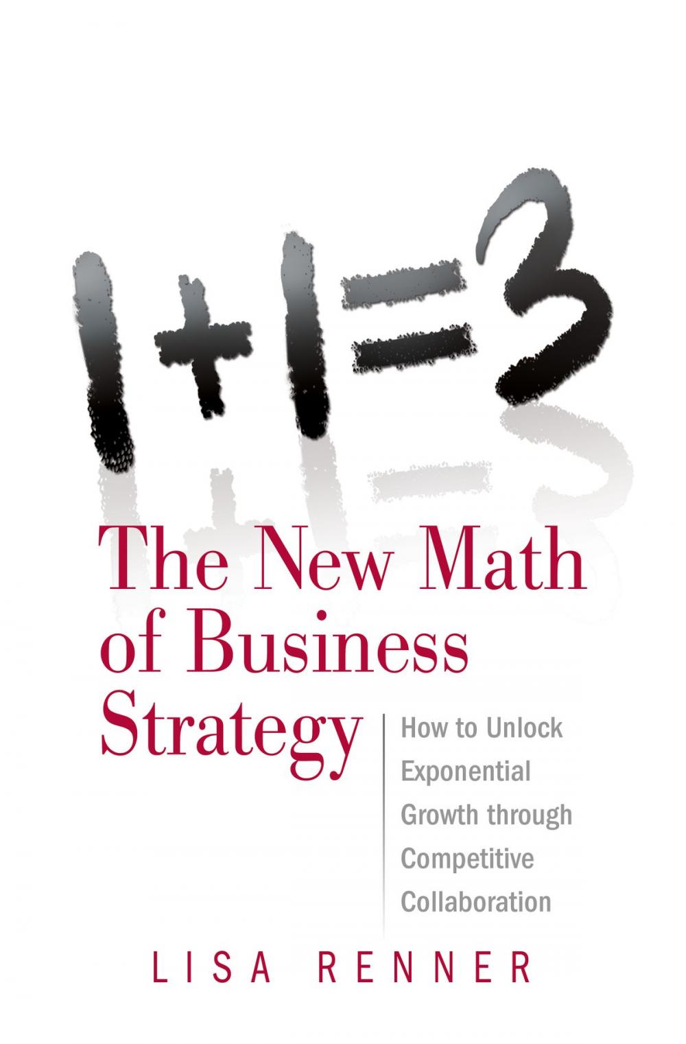 Big bigCover of 1+1=3 The New Math of Business Strategy