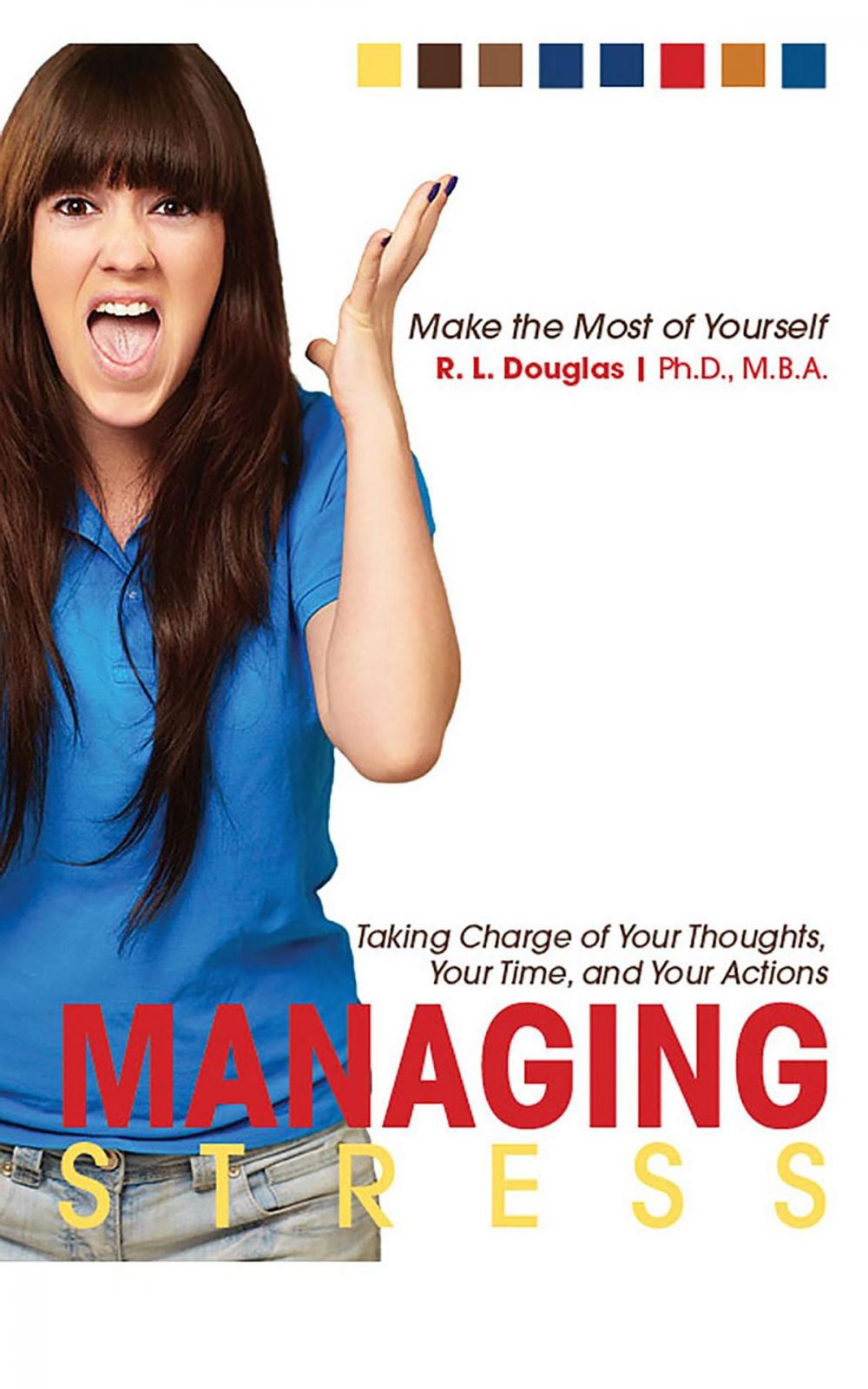 Big bigCover of Managing Stress: Taking Charge of Your Thoughts, Your Time, and Your Actions