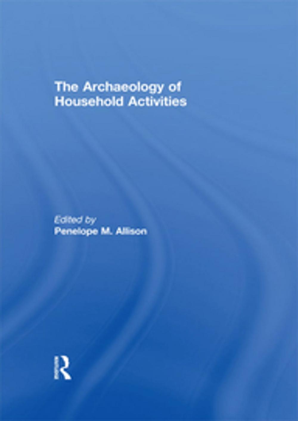 Big bigCover of The Archaeology of Household Activities