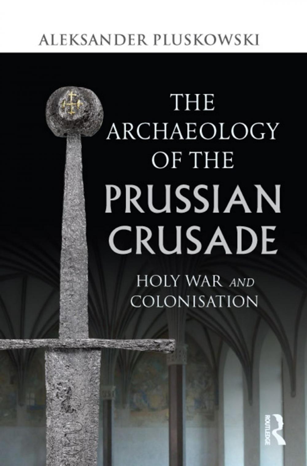 Big bigCover of The Archaeology of the Prussian Crusade