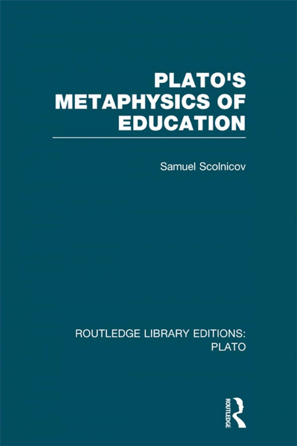 Big bigCover of Plato 's Metaphysics of Education (RLE: Plato)