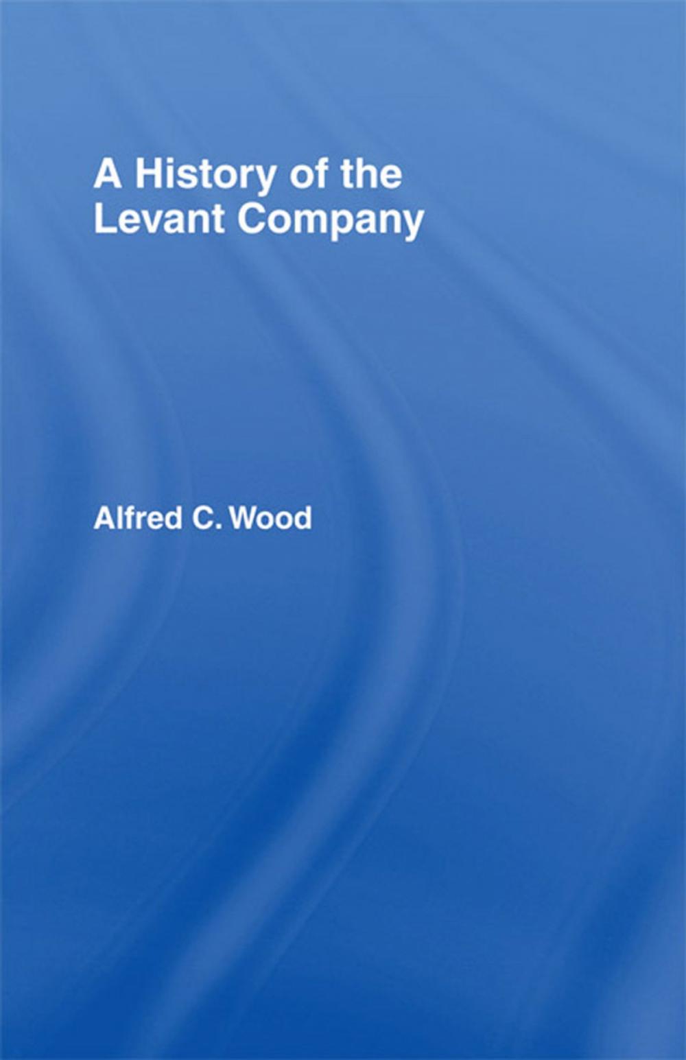 Big bigCover of A History of the Levant Company