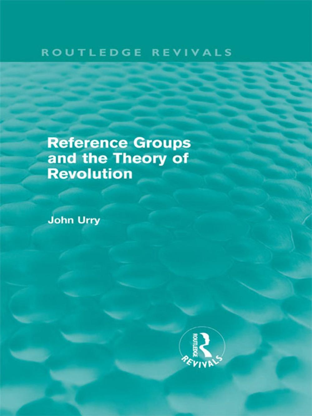 Big bigCover of Reference Groups and the Theory of Revolution (Routledge Revivals)