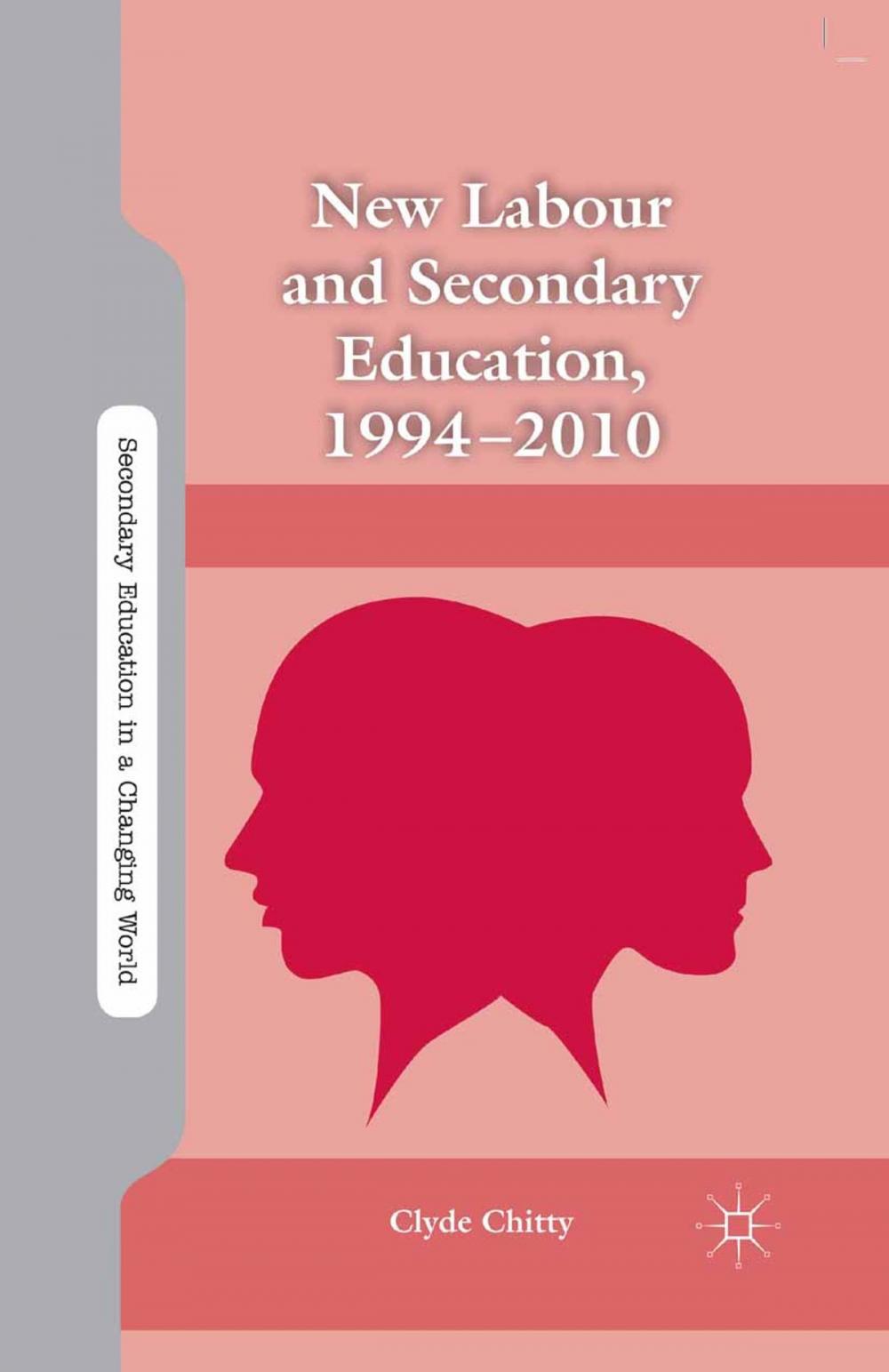 Big bigCover of New Labour and Secondary Education, 1994-2010