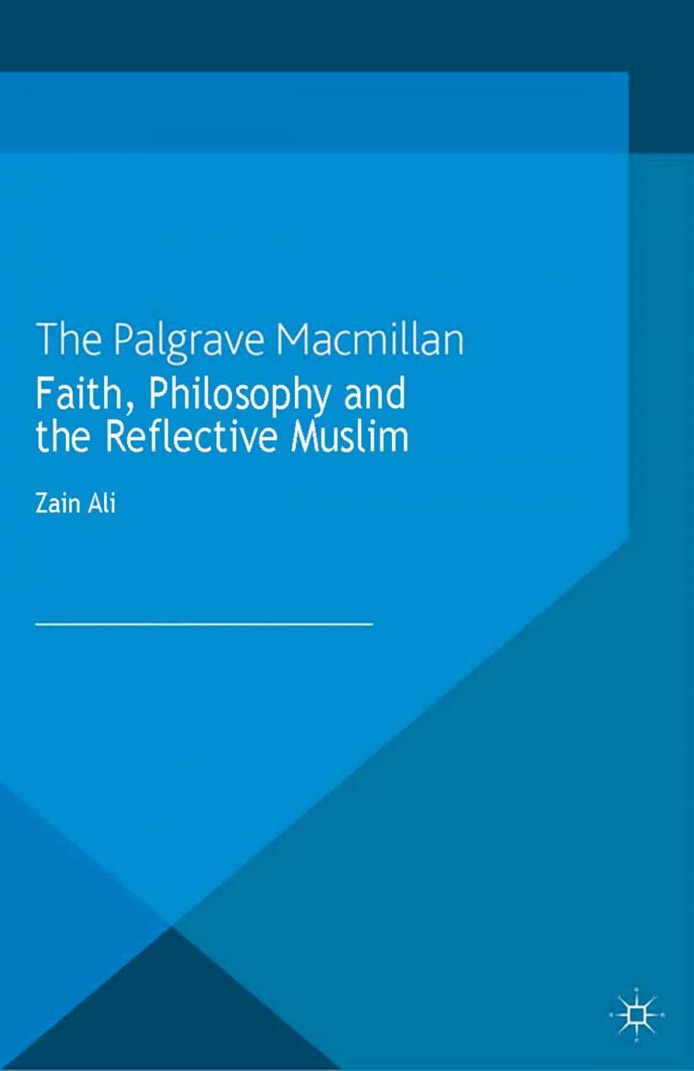 Big bigCover of Faith, Philosophy and the Reflective Muslim