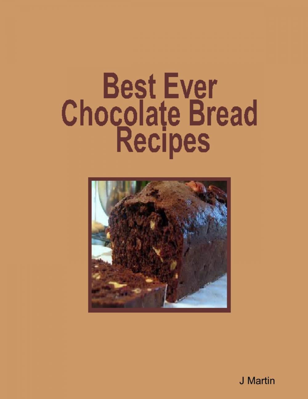 Big bigCover of Best Ever Chocolate Bread Recipes