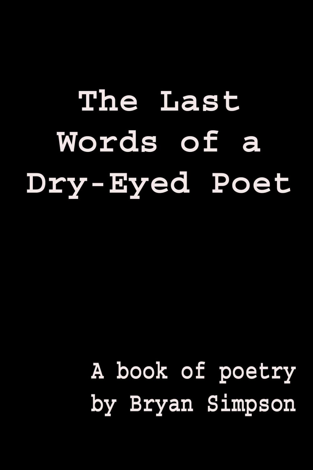 Big bigCover of The Last Words of a Dry-Eyed Poet