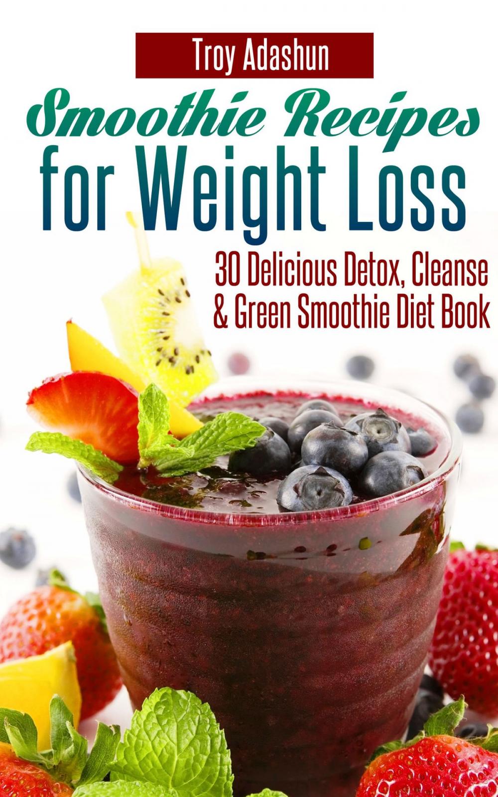 Big bigCover of Smoothie Recipes for Weight Loss: 30 Delicious Detox, Cleanse and Green Smoothie Diet Book